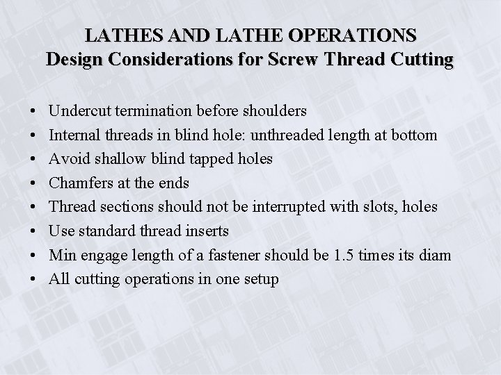 LATHES AND LATHE OPERATIONS Design Considerations for Screw Thread Cutting • • Undercut termination