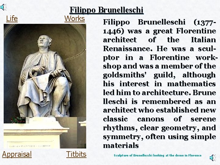Life Appraisal Filippo Brunelleschi Works Titbits Filippo Brunelleschi (1377 - 1446) was a great