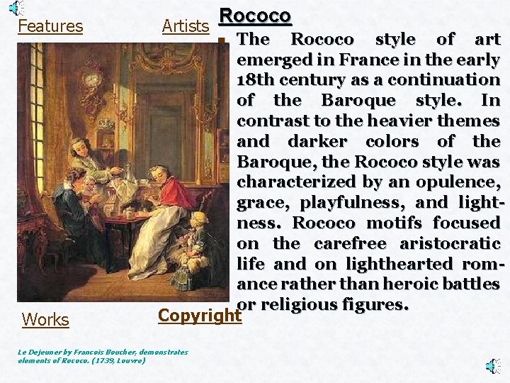Features Works Rococo Artists The Rococo style of art emerged in France in the
