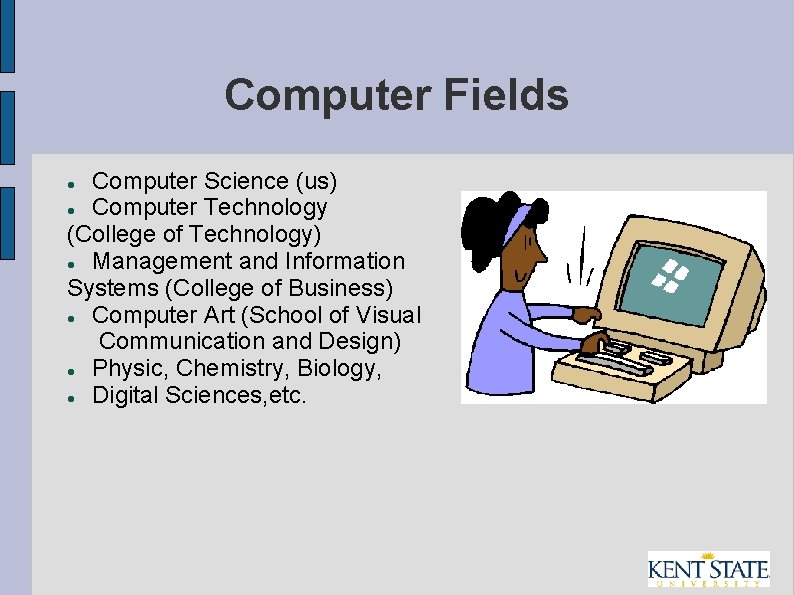 Computer Fields Computer Science (us) Computer Technology (College of Technology) Management and Information Systems