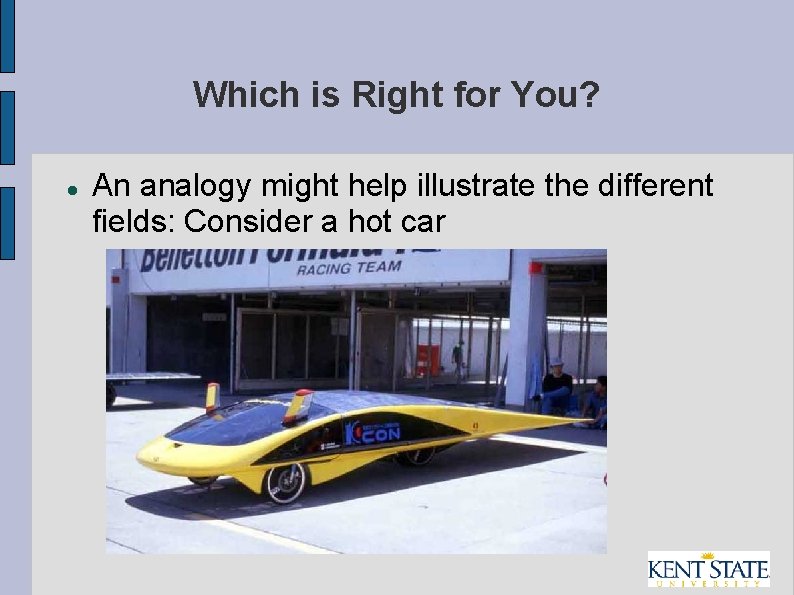 Which is Right for You? An analogy might help illustrate the different fields: Consider