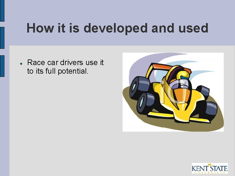 How it is developed and used Race car drivers use it to its full