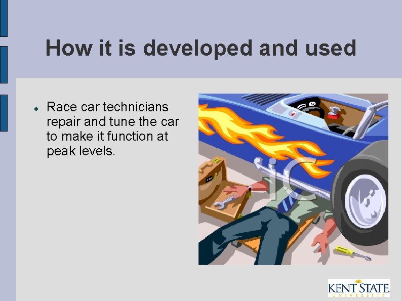 How it is developed and used Race car technicians repair and tune the car