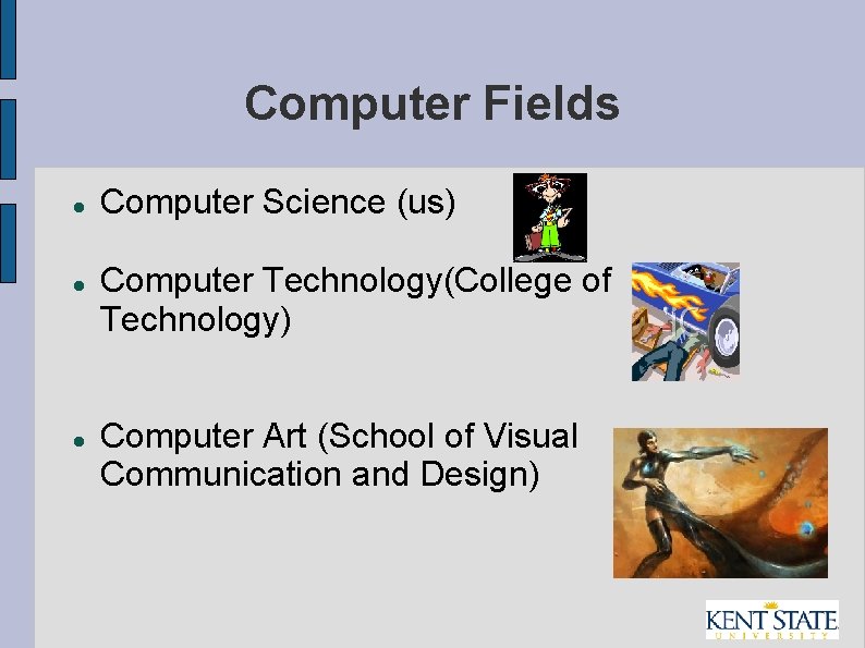 Computer Fields Computer Science (us) Computer Technology(College of Technology) Computer Art (School of Visual