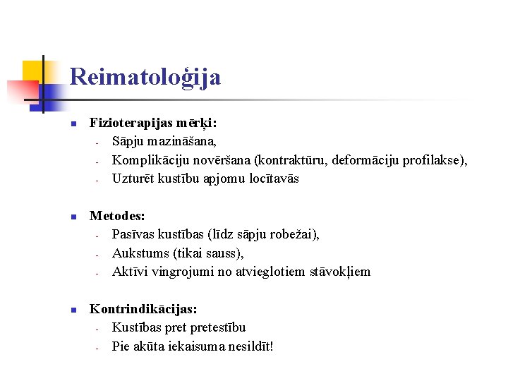 Reimatoloģija n n n Fizioterapijas mērķi: Sāpju mazināšana, Komplikāciju novēršana (kontraktūru, deformāciju profilakse), Uzturēt