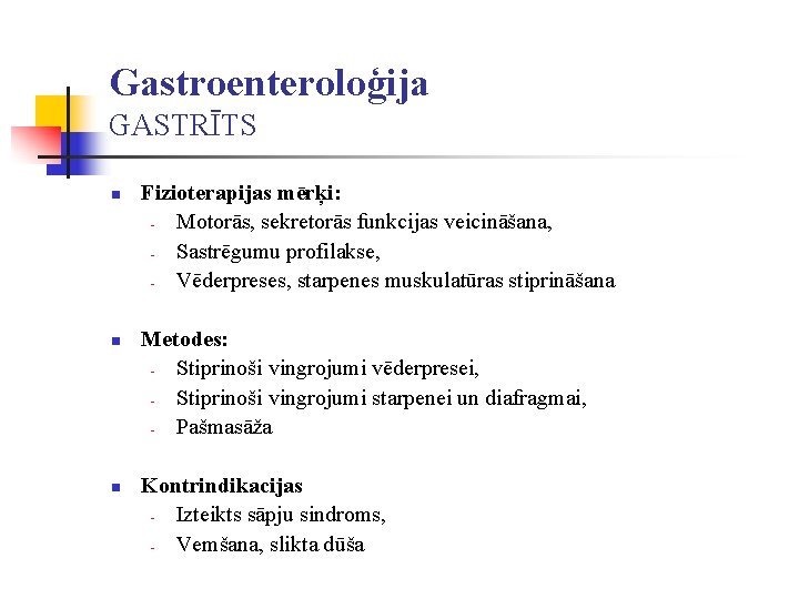 Gastroenteroloģija GASTRĪTS n n n Fizioterapijas mērķi: Motorās, sekretorās funkcijas veicināšana, Sastrēgumu profilakse, Vēderpreses,