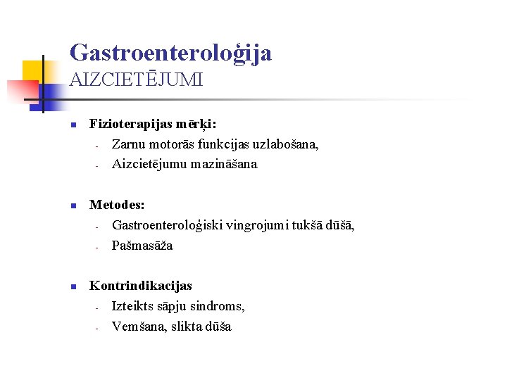 Gastroenteroloģija AIZCIETĒJUMI n n n Fizioterapijas mērķi: Zarnu motorās funkcijas uzlabošana, Aizcietējumu mazināšana Metodes: