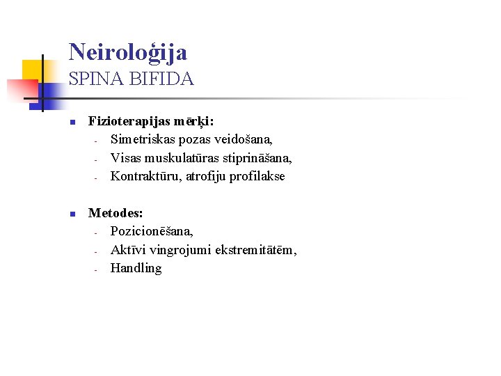 Neiroloģija SPINA BIFIDA n n Fizioterapijas mērķi: Simetriskas pozas veidošana, Visas muskulatūras stiprināšana, Kontraktūru,