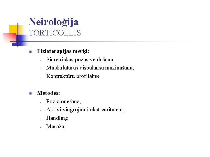Neiroloģija TORTICOLLIS n n Fizioterapijas mērķi: Simetriskas pozas veidošana, Muskulatūras disbalansa mazināšana, Kontraktūru profilakse Neiroloģija TORTICOLLIS n n Fizioterapijas mērķi: Simetriskas pozas veidošana, Muskulatūras disbalansa mazināšana, Kontraktūru profilakse