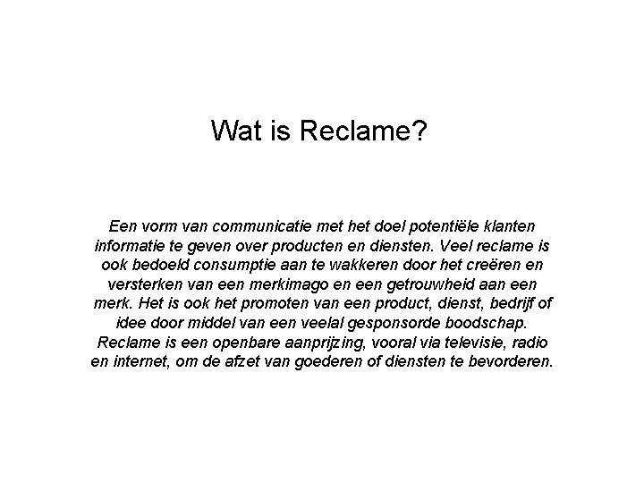 Wat is Reclame? Een vorm van communicatie met het doel potentiële klanten informatie te