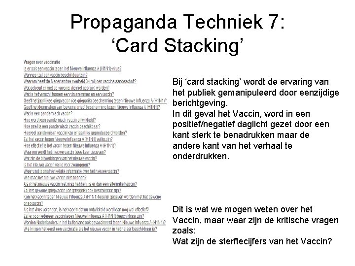 Propaganda Techniek 7: ‘Card Stacking’ Bij ‘card stacking’ wordt de ervaring van het publiek