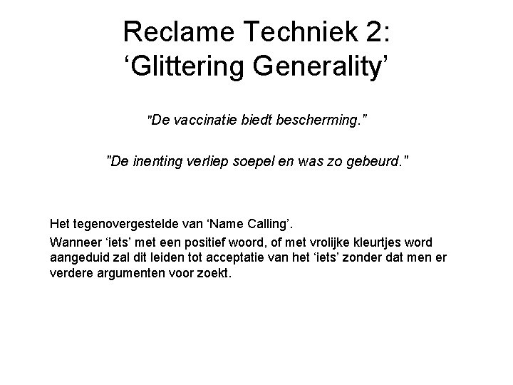 Reclame Techniek 2: ‘Glittering Generality’ "De vaccinatie biedt bescherming. " "De inenting verliep soepel