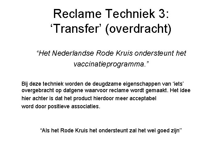 Reclame Techniek 3: ‘Transfer’ (overdracht) “Het Nederlandse Rode Kruis ondersteunt het vaccinatieprogramma. ” Bij