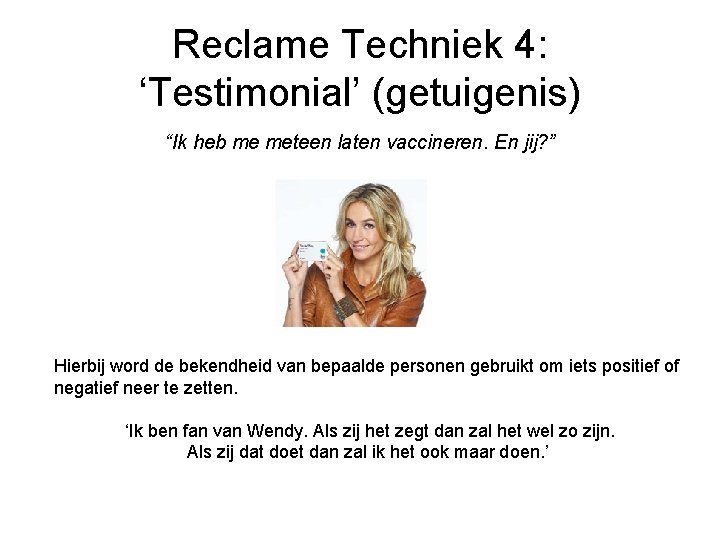 Reclame Techniek 4: ‘Testimonial’ (getuigenis) “Ik heb me meteen laten vaccineren. En jij? ”