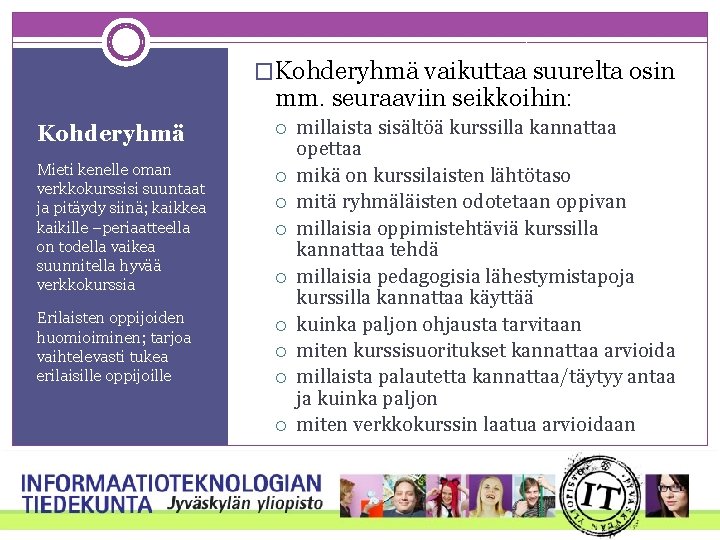 �Kohderyhmä vaikuttaa suurelta osin mm. seuraaviin seikkoihin: Kohderyhmä Mieti kenelle oman verkkokurssisi suuntaat ja