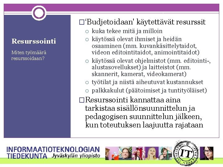 �‘Budjetoidaan' käytettävät resurssit Resurssointi Miten työmäärä resurssoidaan? kuka tekee mitä ja milloin käytössä olevat