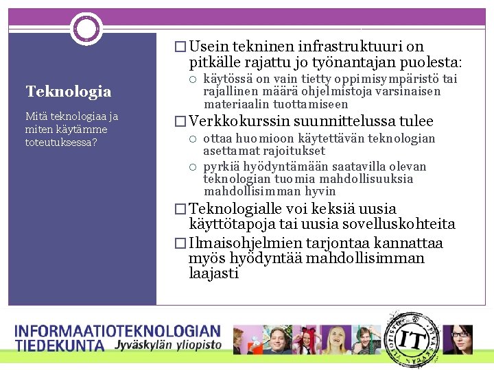 � Usein tekninen infrastruktuuri on pitkälle rajattu jo työnantajan puolesta: Teknologia Mitä teknologiaa ja