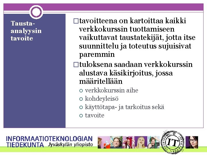 Taustaanalyysin tavoite �tavoitteena on kartoittaa kaikki verkkokurssin tuottamiseen vaikuttavat taustatekijät, jotta itse suunnittelu ja