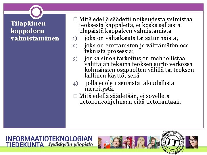 Tilapäinen kappaleen valmistaminen � Mitä edellä säädettiinoikeudesta valmistaa teoksesta kappaleita, ei koske sellaista tilapäistä