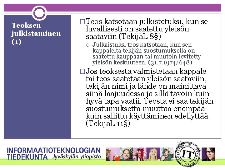 Teoksen julkistaminen (1) �Teos katsotaan julkistetuksi, kun se luvallisesti on saatettu yleisön saataviin (TekijäL