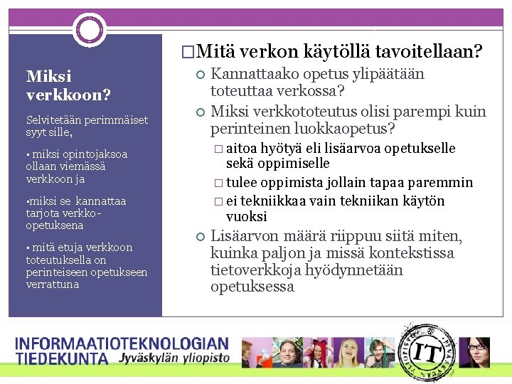 �Mitä verkon käytöllä tavoitellaan? Miksi verkkoon? Selvitetään perimmäiset syyt sille, � aitoa hyötyä eli