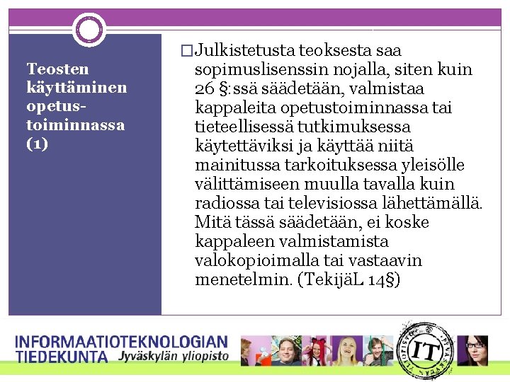 Teosten käyttäminen opetustoiminnassa (1) �Julkistetusta teoksesta saa sopimuslisenssin nojalla, siten kuin 26 §: ssä