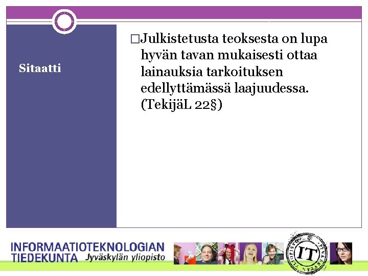 �Julkistetusta teoksesta on lupa Sitaatti hyvän tavan mukaisesti ottaa lainauksia tarkoituksen edellyttämässä laajuudessa. (TekijäL