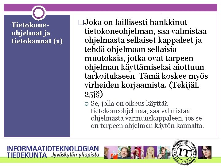 Tietokoneohjelmat ja tietokannat (1) �Joka on laillisesti hankkinut tietokoneohjelman, saa valmistaa ohjelmasta sellaiset kappaleet