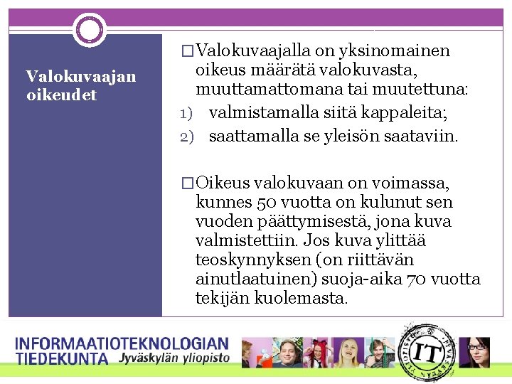 �Valokuvaajalla on yksinomainen Valokuvaajan oikeudet oikeus määrätä valokuvasta, muuttamattomana tai muutettuna: 1) valmistamalla siitä