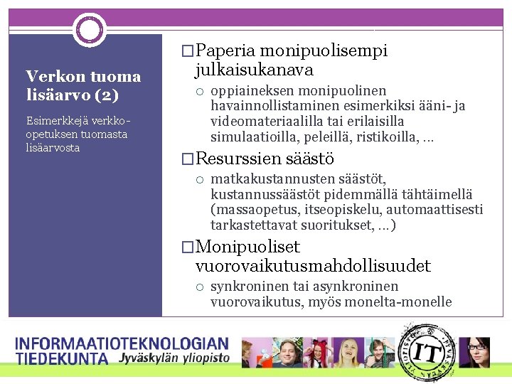 �Paperia monipuolisempi Verkon tuoma lisäarvo (2) Esimerkkejä verkkoopetuksen tuomasta lisäarvosta julkaisukanava oppiaineksen monipuolinen havainnollistaminen