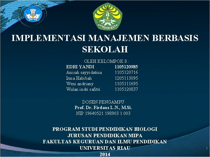 IMPLEMENTASI MANAJEMEN BERBASIS SEKOLAH OLEH KELOMPOK 8 : EDRI YANDI 1105120985 Anisah sayyidatina 1105120716