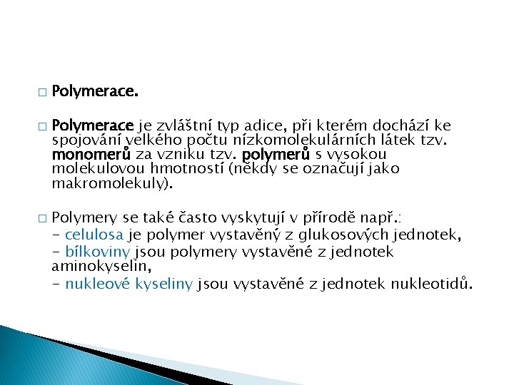 � � � Polymerace je zvláštní typ adice, při kterém dochází ke spojování velkého