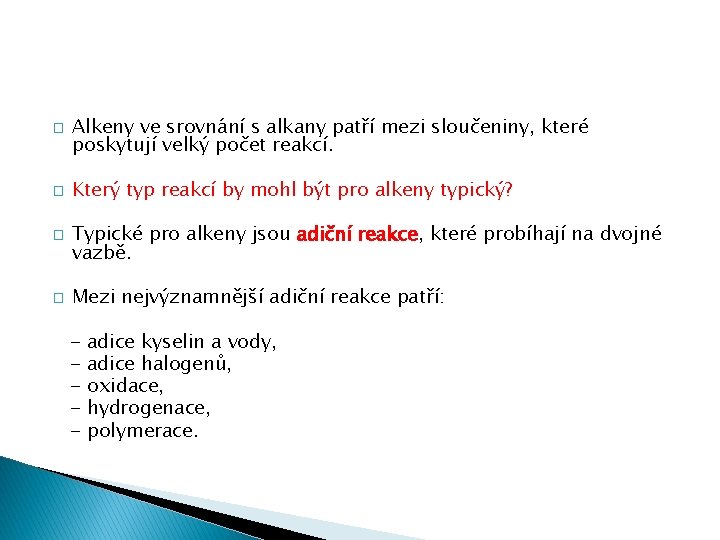 � � Alkeny ve srovnání s alkany patří mezi sloučeniny, které poskytují velký počet