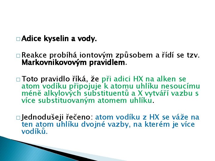 � Adice kyselin a vody. � Reakce probíhá iontovým způsobem a řídí se tzv.