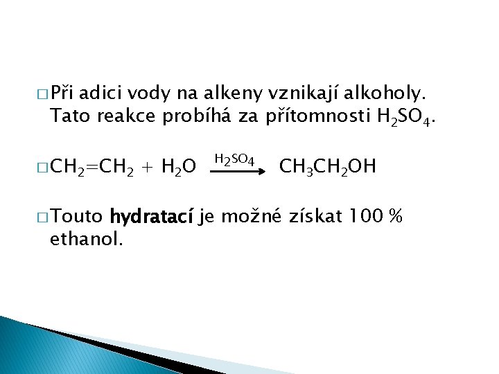 � Při adici vody na alkeny vznikají alkoholy. Tato reakce probíhá za přítomnosti H