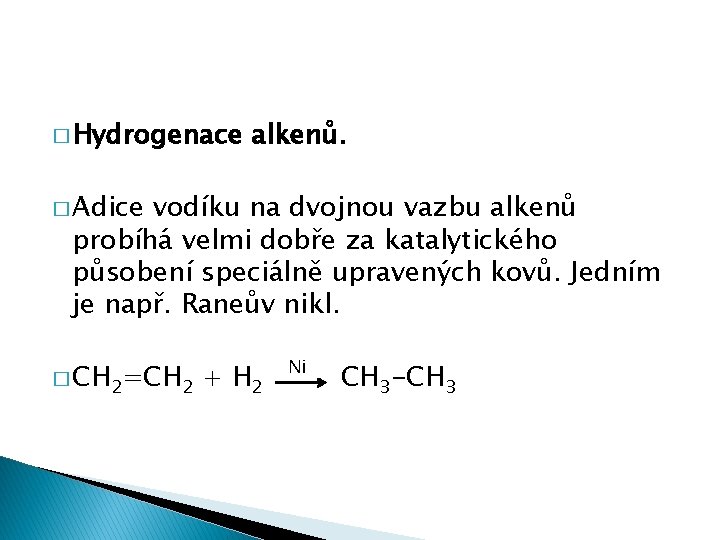 � Hydrogenace alkenů. � Adice vodíku na dvojnou vazbu alkenů probíhá velmi dobře za