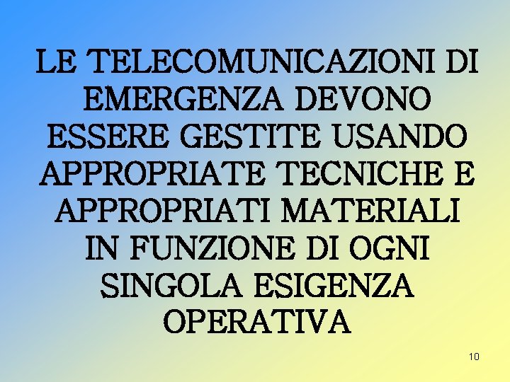 LE TELECOMUNICAZIONI DI EMERGENZA DEVONO ESSERE GESTITE USANDO APPROPRIATE TECNICHE E APPROPRIATI MATERIALI IN