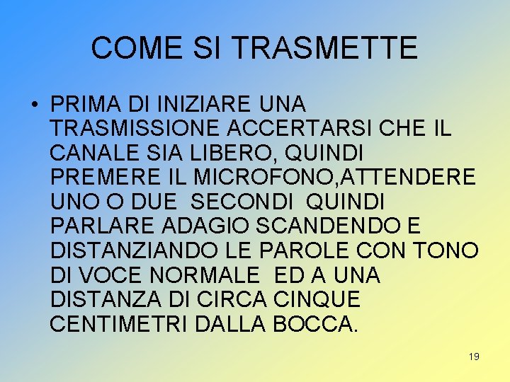 COME SI TRASMETTE • PRIMA DI INIZIARE UNA TRASMISSIONE ACCERTARSI CHE IL CANALE SIA