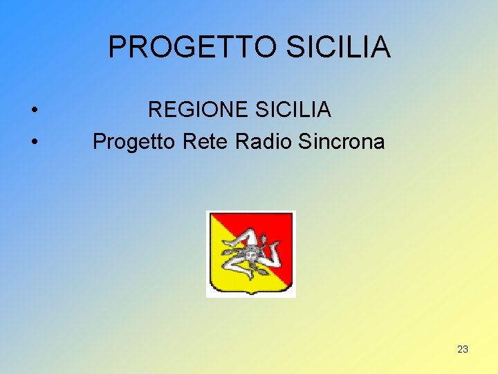 PROGETTO SICILIA • • REGIONE SICILIA Progetto Rete Radio Sincrona 23 