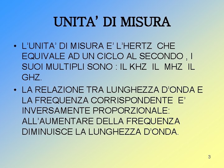 UNITA’ DI MISURA • L’UNITA’ DI MISURA E’ L’HERTZ CHE EQUIVALE AD UN CICLO