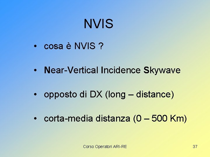 NVIS • cosa è NVIS ? • Near-Vertical Incidence Skywave • opposto di DX