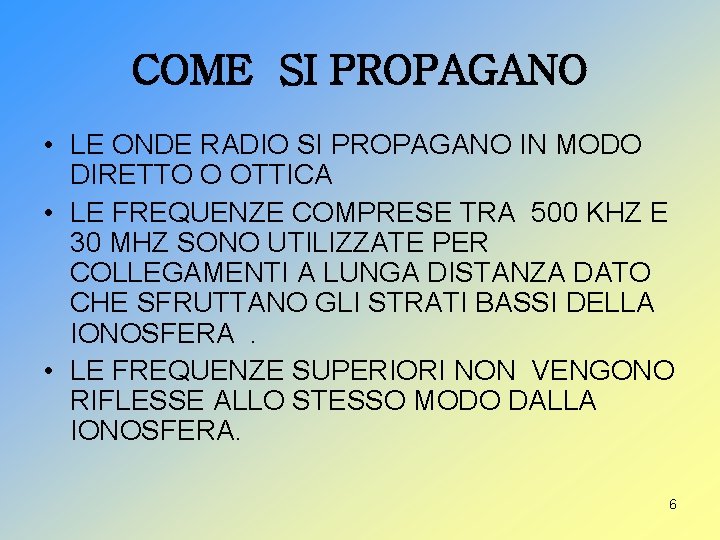 COME SI PROPAGANO • LE ONDE RADIO SI PROPAGANO IN MODO DIRETTO O OTTICA