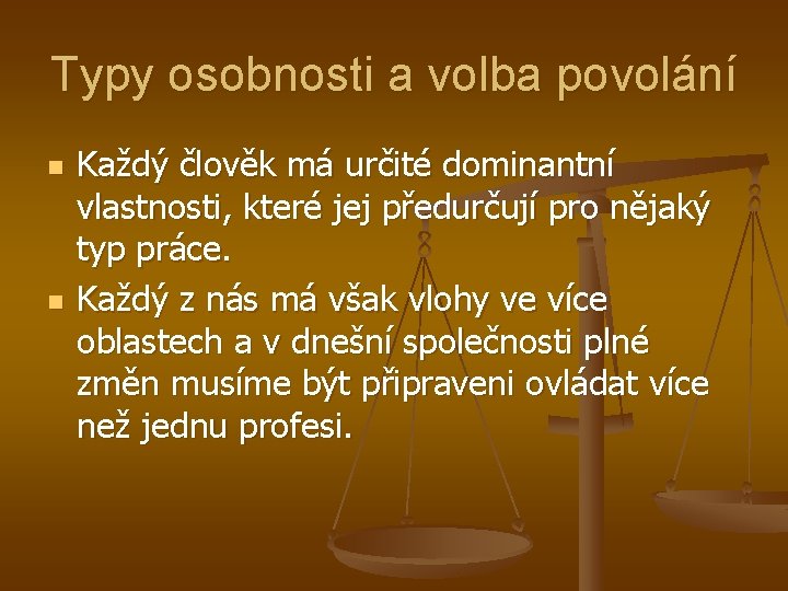 Typy osobnosti a volba povolání n n Každý člověk má určité dominantní vlastnosti, které