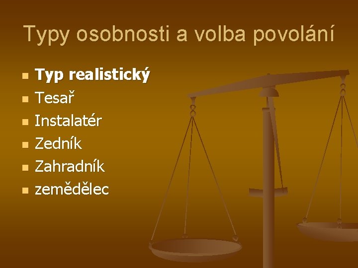 Typy osobnosti a volba povolání n n n Typ realistický Tesař Instalatér Zedník Zahradník