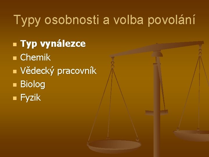 Typy osobnosti a volba povolání n n n Typ vynálezce Chemik Vědecký pracovník Biolog