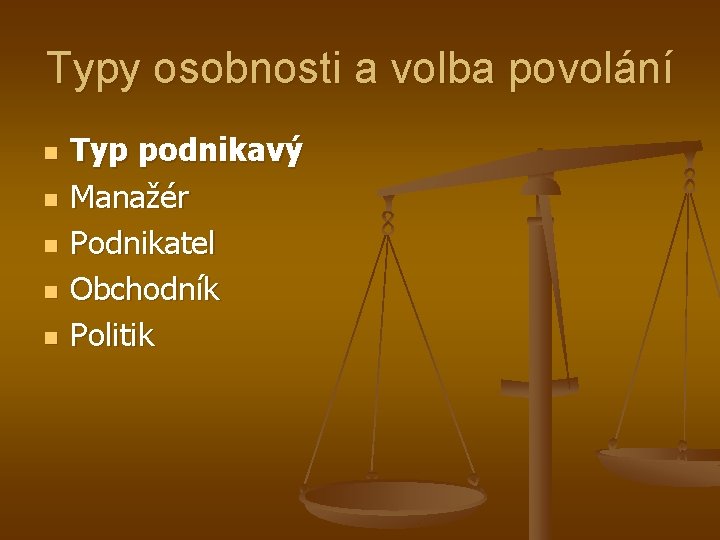 Typy osobnosti a volba povolání n n n Typ podnikavý Manažér Podnikatel Obchodník Politik