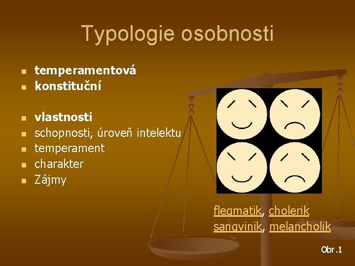 Typologie osobnosti n n n n temperamentová konstituční vlastnosti schopnosti, úroveň intelektu temperament charakter