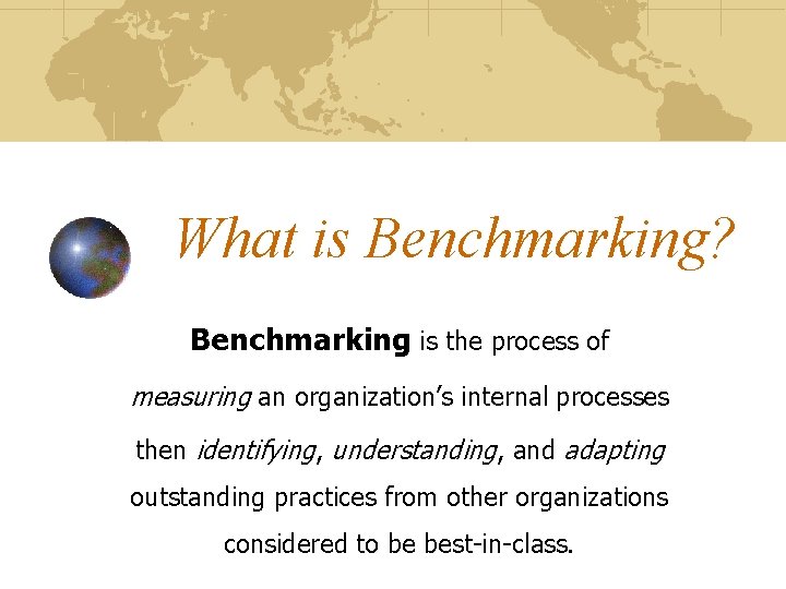 What is Benchmarking? Benchmarking is the process of measuring an organization’s internal processes then