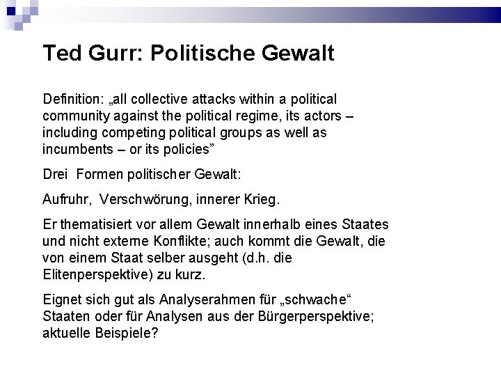 Ted Gurr: Politische Gewalt Definition: „all collective attacks within a political community against the Ted Gurr: Politische Gewalt Definition: „all collective attacks within a political community against the