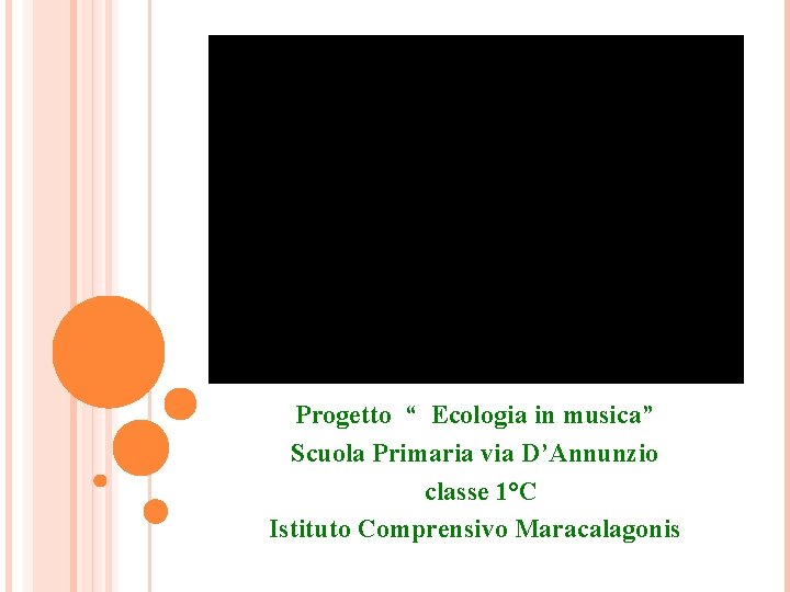 Progetto “ Ecologia in musica” Scuola Primaria via D’Annunzio classe 1°C Istituto Comprensivo Maracalagonis